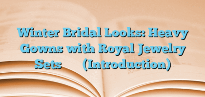 Winter Bridal Looks: Heavy Gowns with Royal Jewelry Setsتعارف (Introduction)